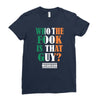 WHO THE FOOK IS THAT GUY Ladies Fitted T-Shirt