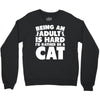 Being an adult is hard I'd rather be a cat Crewneck Sweatshirt