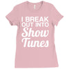 i break out into show tunes Ladies Fitted T-Shirt