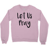 let us pray (2) Crewneck Sweatshirt