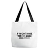 IF YOU CANT CHANGE Tote Bags