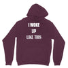 i woke up like this Hoodie