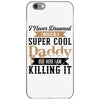 i never dreamed i would be a super cool daddy but here i am killing it iPhone 6/6s Case