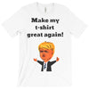 make my t shirt great again T-Shirt
