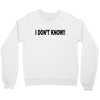 i don't know Crewneck Sweatshirt