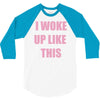 i woke up like this 3/4 Sleeve Shirt