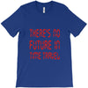there's no future in time travel T-Shirt