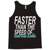 faster than the speed of something slower Tank Top