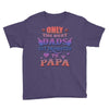 only the best dads get promoted to papa Youth Tee