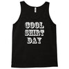 cool shirt day Tank Top