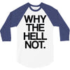 why the hell not 3/4 Sleeve Shirt