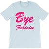 bye felicia T-Shirt