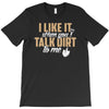talk dirt to me T-Shirt