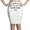 Hang On Let Me Overthink This Pencil Skirts