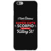 i never dreamed i'd grow up to be a super cute scorpio but here i am k iPhone 6/6s Case
