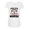I Was One A Polite Well Mannered Young Lady And Then I Became A Nurse Maternity Scoop Neck T-shirt