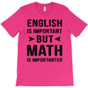 English Is Important But Math Is Importanter T-Shirt
