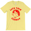 let's talk turkey T-Shirt