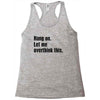 Hang on.Let Me Overthink This. Racerback Tank