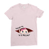 Excuse Me Is It May Yet Baby Girl Ladies Fitted T-Shirt