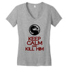 keep calm and kill him Women's V-Neck T-Shirt