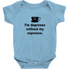 i'm depresso without my espresso Baby Bodysuit