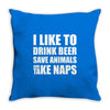 Drink Beer Save Animals And Take Naps Throw Pillow