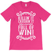 killing it crushing it and full of win T-Shirt