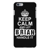Keep Calm And Let Brian Handle It iPhone 6/6s Plus Case