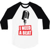 i need a beat 3/4 Sleeve Shirt
