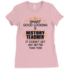Smart Good Looking History Teacher Doesnt Get Better Than Ladies Fitted T-Shirt
