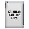 Go Ahead Call The Cops iPad Mini