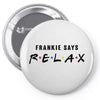 Frankie Says Relax Pin-back button