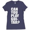 can you play guitar can you fuck Ladies Fitted T-Shirt