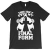 this isn't even my final form2 T-Shirt