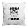 Legends Are Born In February Throw Pillow