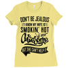Don't Be Jealous I Know My Wife Is Smokin' Hot but She Can't Help It Ladies Fitted T-Shirt