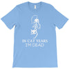 in cat years i'm dead T-Shirt