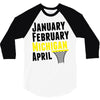 January February Michigan April - March Madness Basketball 3/4 Sleeve Shirt