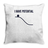 i have potential energy Throw Pillow