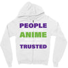 people who don't like anime are not real and should not be trusted Zipper Hoodie