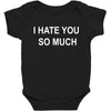 i hate you so much Baby Bodysuit