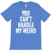 you can't handle my weird T-Shirt