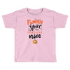 pumpkin spice and everything nice Toddler T-shirt