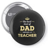 the best kind of dad raises a teacher. father's day gift for dad. Pin-back button