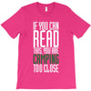 if you can read this, you are camping too close T-Shirt