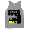 save water drink beer (2) Tank Top