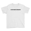 do you find me attractive Youth Tee