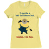 bad influence Ladies Fitted T-Shirt