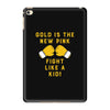 Gold Is The New Pink Fight Like A Kid! iPad Mini 4
